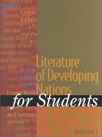 Literature of Developing Nations for Students: Presenting Analysis, Contexr, and Criticism on Literature of Developing Nations