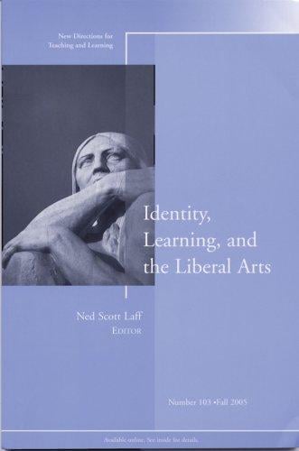 Identity, Learning, and the Liberal Arts: New Directions for Teaching and Learning (J-B TL Single Issue Teaching and Learning)