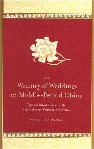 The Writing of Weddings in Middle Period China: Text and Ritual Practice in the Eighth Through Fourteenth Centuries (S U N Y Series in Chinese Philosophy and Culture)
