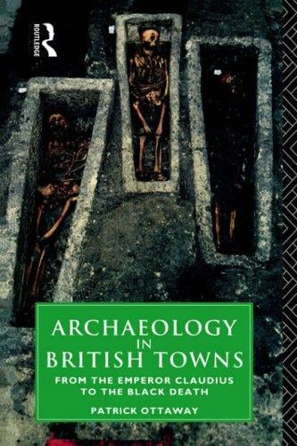 Archaeology in British Towns: From the Emperor Claudius to the Black Death