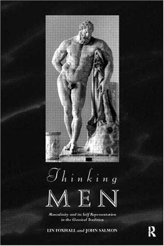 Thinking men: masculinity and its self-representation in the classical tradition