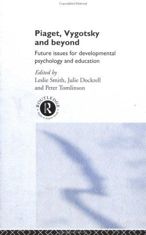 Piaget, Vygotsky and beyond: future issues for developmental psychology and education
