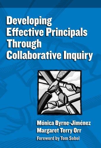 Developing Effective Principals Through Collaborative Inquiry (Contemporary Issues in Educational Leadership) (Critical Issues in Ducational Leadership)
