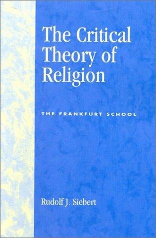 The Critical Theory of Religion: The Frankfurt School