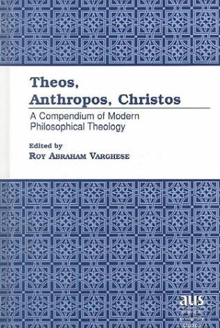 Theos, anthropos, Christos: a compendium of modern philosophical theology