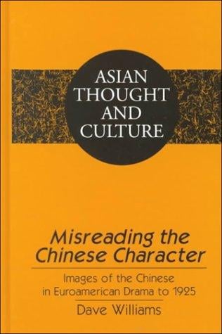 Misreading the Chinese character: images of the Chinese in Euroamerican drama to 1925
