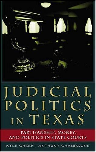 Judicial politics in Texas: partisanship, money, and politics in state courts