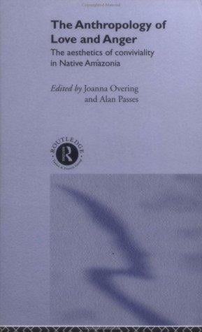 Anthropology of Love and Anger: The Aesthetics of Convivality in Native Amazonia