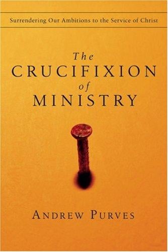 The Crucifixion of Ministry: Surrendering Our Ambitions to the Service of Christ