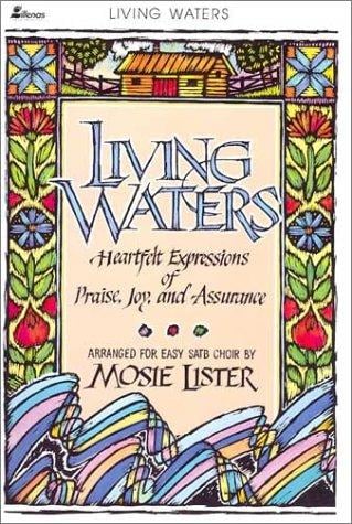 Living Waters: Heartfelt Expression of Praise, Joy, and Assurance  --  Arranged for Easy SATB Choir