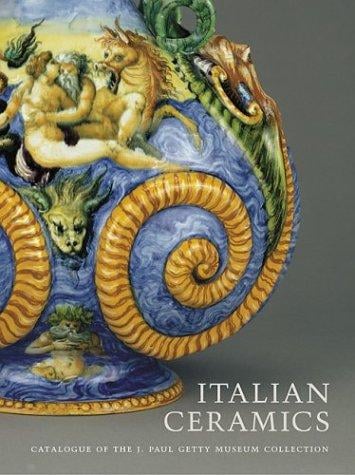 Italian Ceramics: Catalogue of the J. Paul Getty Museum Collections