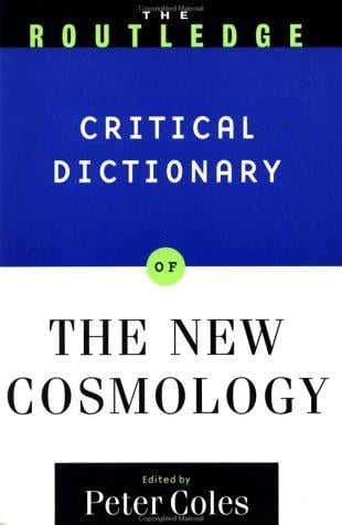 The Routledge critical dictionary of the new cosmology