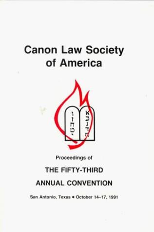 Canon Law Society of America: Proceedings of the Fifty-Third Annual Convention, San Antonio, Texas, October 14-17, 1991