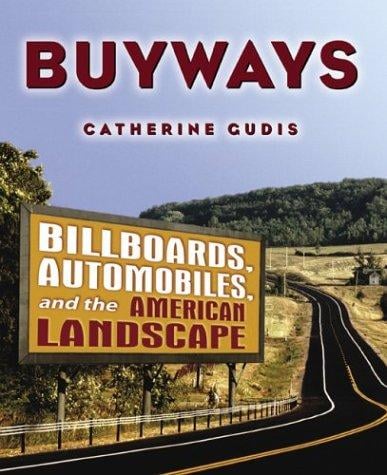 Buyways: Billboards, Automobiles, and the American Landscape (Cultural Spaces)