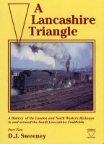 A Lancashire Triangle: A History of the London and North Western Railways in and Around the South Lancashire Coalfields