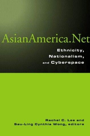 Asian America.Net: Ethnicity, Nationalism, and Cyberspace