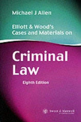 Elliott and Wood's Cases and Materials on Criminal Law