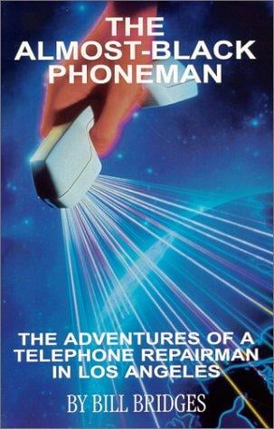 The Almost-Black Phoneman: The Adventures of a Telephone Repairman in Los Angeles
