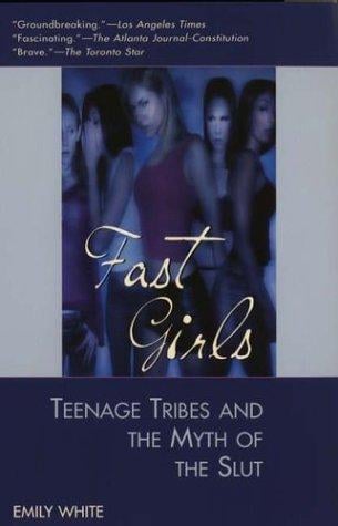 Fast girls: teenage tribes and the myth of the slut