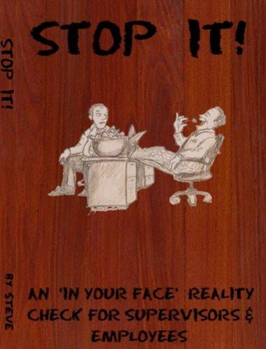 Stop It! An 'In Your Face' Reality Check for Supervisors & Employees