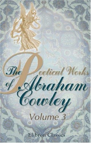 The Poetical Works of Abraham Cowley: Volume 3