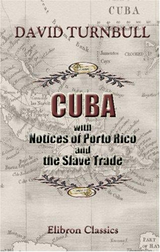 Cuba; with Notices of Porto Rico, and the Slave Trade