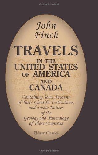 Travels in the United States of America and Canada, Containing Some Account of Their Scientific Institutions, and a Few Notices of the Geology and Mineralogy ... Essay on the Natural Boundaries of Empires
