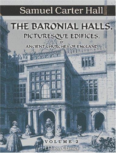 The Baronial Halls, Picturesque Edifices, and Ancient Churches of England: Volume 2