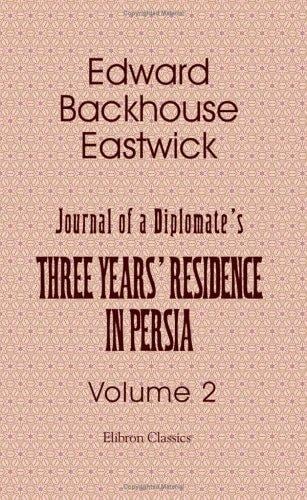 Journal of a Diplomate's Three Years' Residence in Persia: Volume 2