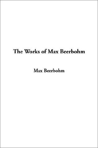 The Works of Max Beerbohm