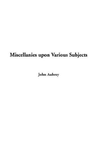 Miscellanies upon Various Subjects