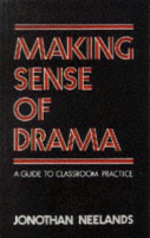 Making Sense of Drama: A Guide to Classroom Practice