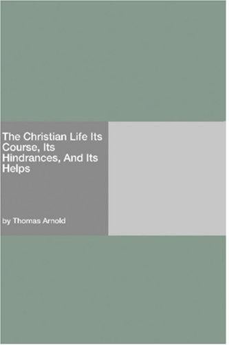 The Christian Life Its Course, Its Hindrances, And Its Helps