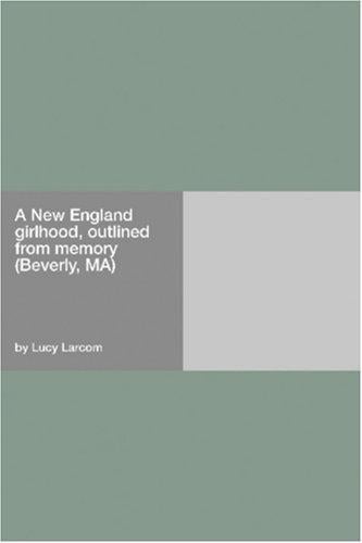 A New England girlhood, outlined from memory (Beverly, MA)