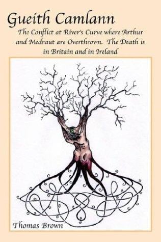 Gueith Camlann: The Conflict at River's Curve where Arthur and Medraut are Overthrown: The Death is in Britain and Ireland