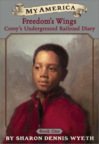 My America: Freedom's Wings: Corey's Underground Railroad Diary, Book One (My America)