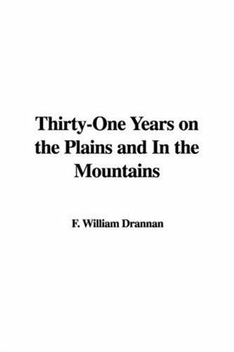 Thirtyone Years on the Plains and in the Mountains