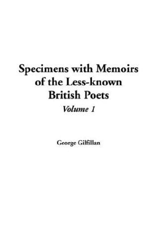 Specimens With Memoirs Of The Less-known British Poets