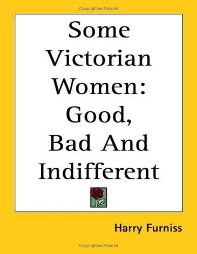 Some Victorian Women: Good, Bad and Indifferent