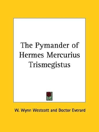 The Pymander of Hermes Mercurius Trismegistus
