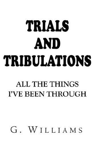Trials And Tribulations: All The Things I've Been Throug