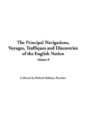 The Principal Navigations, Voyages, Traffiques And Discoveries of the English Nation