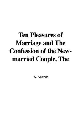 The Ten Pleasures of Marriage And the Confession of the New-married Couple