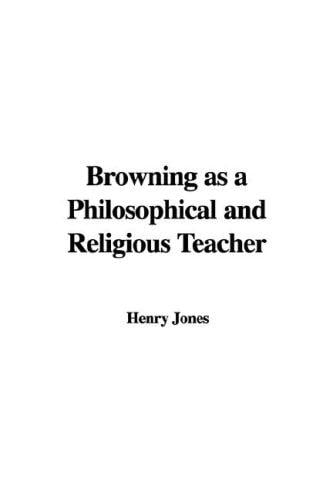 Browning As a Philosophical and Religious Teacher
