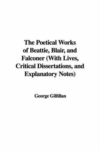 The Poetical Works of Beattie, Blair, And Falconer: With Lives, Critical Dissertations, And Explanatory Notes