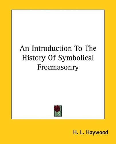 An Introduction to the History of Symbolical Freemasonry
