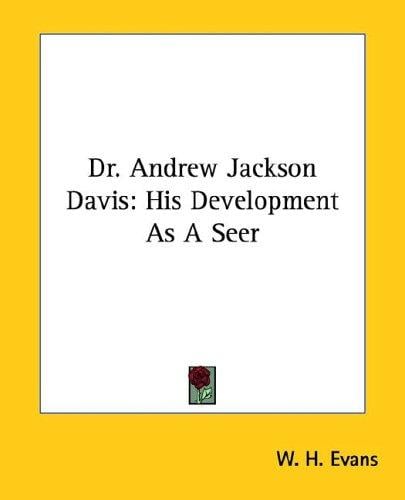 Dr. Andrew Jackson Davis: His Development As a Seer