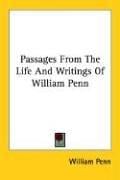Passages From The Life And Writings Of William Penn