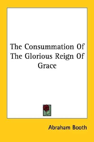 The Consummation of the Glorious Reign of Grace