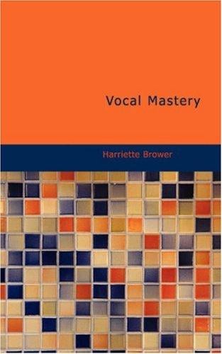 Vocal Mastery: Talks with Master Singers and Teachers